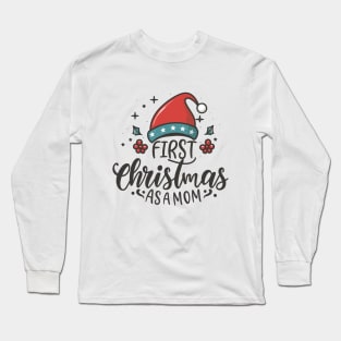 First Christmas as a Mom,Funny Christmas Saying Long Sleeve T-Shirt